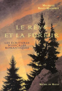 Le Reve Et La Fureur. Les Ecritures Musicales Romantiques