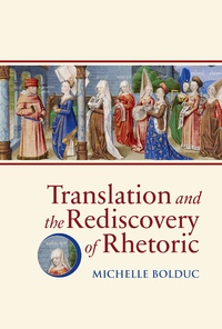 Michelle Bolduc - Translation and the Rediscovery of Rhetoric.