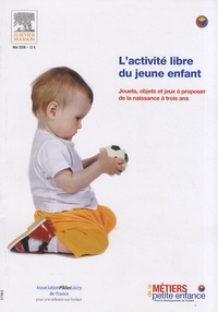 Michelle Bonnaud - L'activité libre du jeune enfant - Jouets, objets et jeux à proposer de la naissance à trois ans.