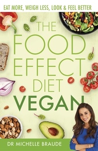 Michelle Braude - The Food Effect Diet: Vegan - Eat More, Weigh Less, Look &amp; Feel Better.