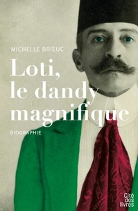 Michelle Brieuc - Loti, le dandy magnifique.