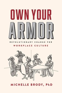 Michelle Brody - Own Your Armor: Revolutionary Change for Workplace Culture.