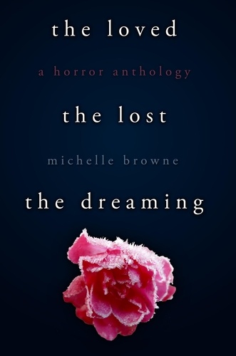  Michelle Browne - The Loved, The Lost, The Dreaming.