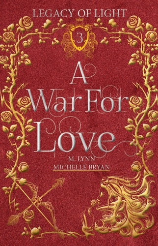  Michelle Bryan et  M. Lynn - A War For Love: An Epic Fantasy Romance - Legacy of Light, #3.