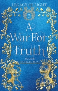  Michelle Bryan et  M. Lynn - A War for Truth: An Epic Fantasy Romance - Legacy of Light, #2.