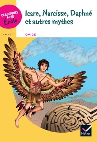 Michelle Busseron-Coupel et Hélène Potelet - Icare, Narcisse, Daphné et autres mythes - D'après Les Métamorphoses d'Ovide, Cycle 3.