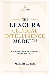 The Lexcura Clinical Intelligence Model™: A Framework for Clinical Intelligence in Medical Litigation