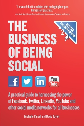 Michelle Carvill et David Taylor - The Business of Being Social 2nd Edition - A practical guide to harnessing the power of Facebook, Twitter, LinkedIn, YouTube and other social media networks for all businesses.