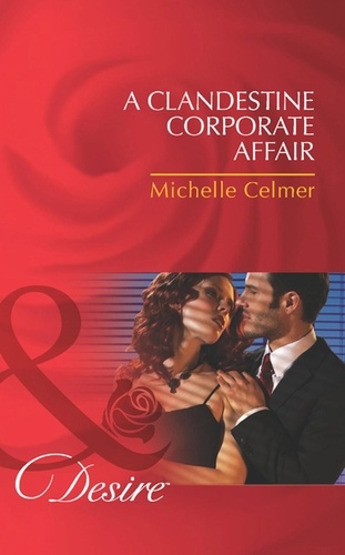 Michelle Celmer - A Clandestine Corporate Affair.