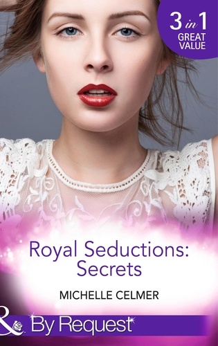 Michelle Celmer - Royal Seductions: Secrets - The Duke's Boardroom Affair (Royal Seductions) / Royal Seducer (Royal Seductions) / Christmas with the Prince (Royal Seductions).