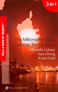 Michelle Celmer et Sara Orwig - The Millionaire's Club: Connor, Tom &amp; Gavin - Round-the-Clock Temptation / Highly Compromised Position / A Most Shocking Revelation.