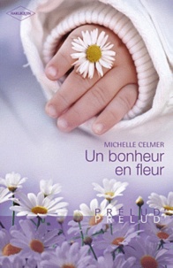 Michelle Celmer - Un bonheur en fleur.