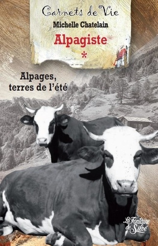 Michelle Chatelain - Les carnets d'une alpagiste - Tome 1, Alpages, terres de l'été.