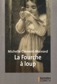 Michelle Clément-Mainard - La Fourche à loup de Marie Therville.