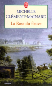 Michelle Clément-Mainard - La rose du fleuve.