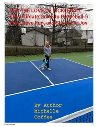 For the Love of Pickleball The Ultimate Guide to Pickleball :) Play, Have Fun, and Share the Joy!