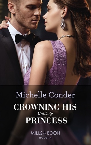 Michelle Conder - Crowning His Unlikely Princess.