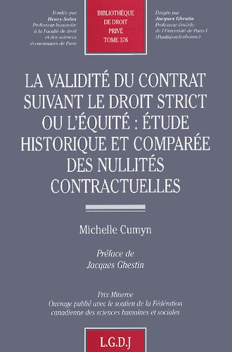 Michelle Cumyn - La Validite Du Contrat Suivant Le Droit Strict Ou L'Equite : Etude Historique Et Comparee Des Nullites Contractuelles.