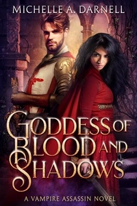  Michelle Darnell - Goddess of Blood and Shadows - Vampire Assassin Chronicles, #3.
