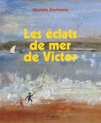 Michelle Daufresne - Les Eclats De Mer De Victor.