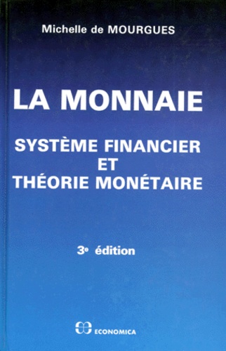 La Monnaie. Systeme Financier Et Theorie Monetaire, 3eme Edition