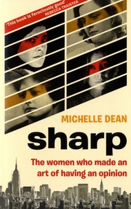 Michelle Dean - Sharp - The Women Who Made an Art of Having an Opinion.