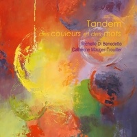 Michelle Di Benedetto et Catherine Mauger-Trouiller - Tandem - Des couleurs et des mots.