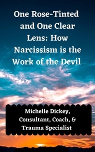  Michelle Dickey - One Rose Tinted and One Clear Lens: How Narcissism is the Work of the Devil.