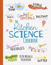 Michelle Dickinson - The Kitchen Science Cookbook.