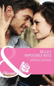 Michelle Douglas - Bella's Impossible Boss.