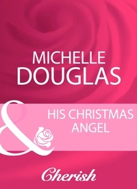 Michelle Douglas - His Christmas Angel.