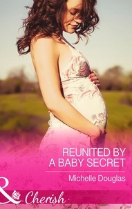 Michelle Douglas - Reunited by a Baby Secret.