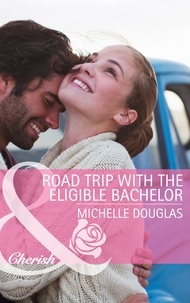 Michelle Douglas - Road Trip with the Eligible Bachelor.