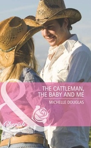 Michelle Douglas - The Cattleman, The Baby and Me.