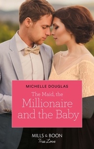 Michelle Douglas - The Maid, The Millionaire And The Baby.