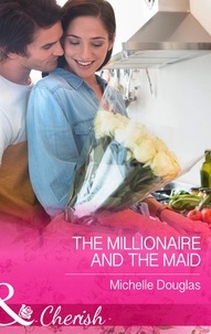 Michelle Douglas - The Millionaire and the Maid.