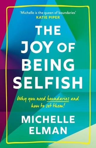 The Joy of Being Selfish. Why you need boundaries and how to set them