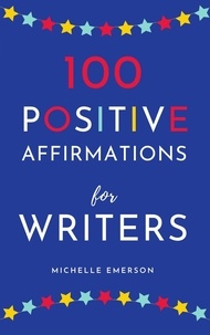  Michelle Emerson - 100 Positive Affirmations for Writers.