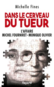 Michelle Fines - Dans le cerveau du tueur - Monique Olivier - Michel Fourniret.