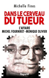 Ebook à télécharger Dans le cerveau du tueur  - L'affaire Monique Olivier - Michel Fourniret par Michelle Fines FB2 (Litterature Francaise) 9782213726540
