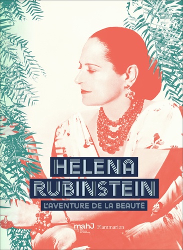 Helena Rubinstein. L'aventure de la beauté