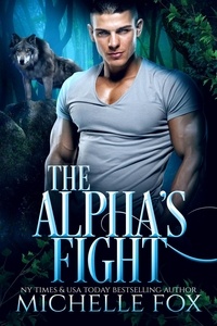  Michelle Fox - The Alpha's Fight - Huntsville Alpha's Mate Series, #4.