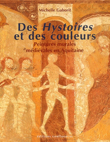 Michelle Gaborit - Des Hystoires et des couleurs - Peintures murales médiévales en Aquitaine (XIIIe et XIVe siècles).