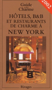 Michelle Gastaut - Hotels, B&B Et Restaurants De Charme A New York. Edition 2002.