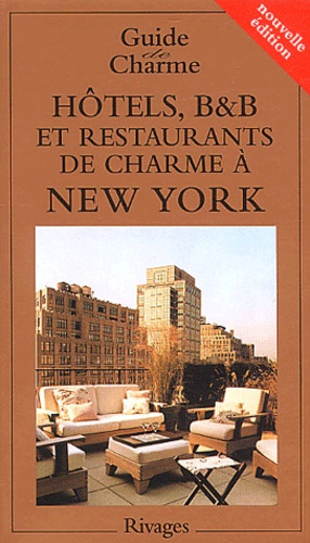 Michelle Gastaut et  Collectif - Hôtels, B&B et restaurants de charme à New York - Edition 2003.