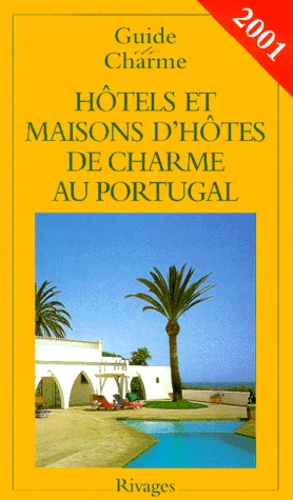 Michelle Gastaut - Hotels Et Maisons D'Hotes De Charme Au Portugal. Edition 2001.