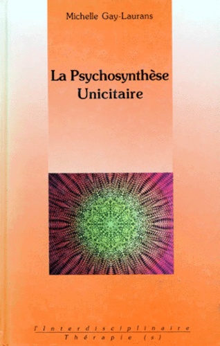 Michelle Gay-Laurans - La Psychosynthese Unicitaire.