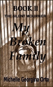 Michelle Georgina Orta - The Silent Mourner - Book 2: My Broken Family.