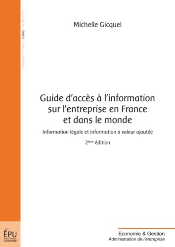 Guide d'accès à l'information sur l'entreprise en France et dans le monde. Information légale et information à valeur ajoutée 2e édition