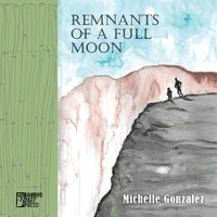 Téléchargement gratuit d'ebooks pour mobiles Remnants of a Full Moon en francais 9781947240834  par Michelle Gonzalez